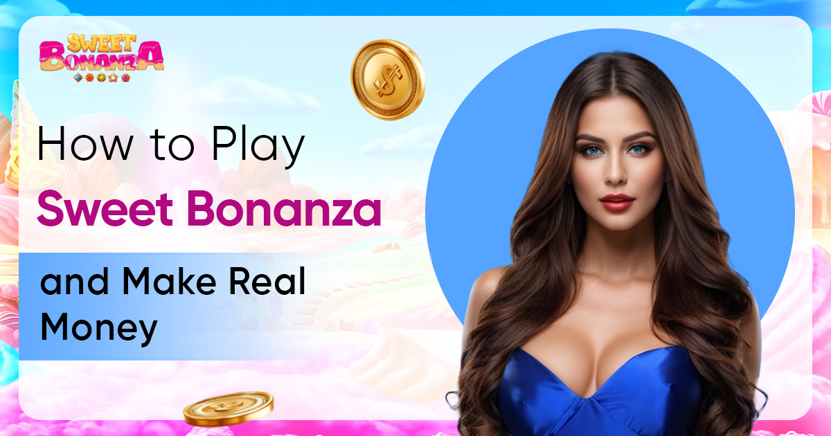 How to Play Sweet Bonanza and Make Real Money